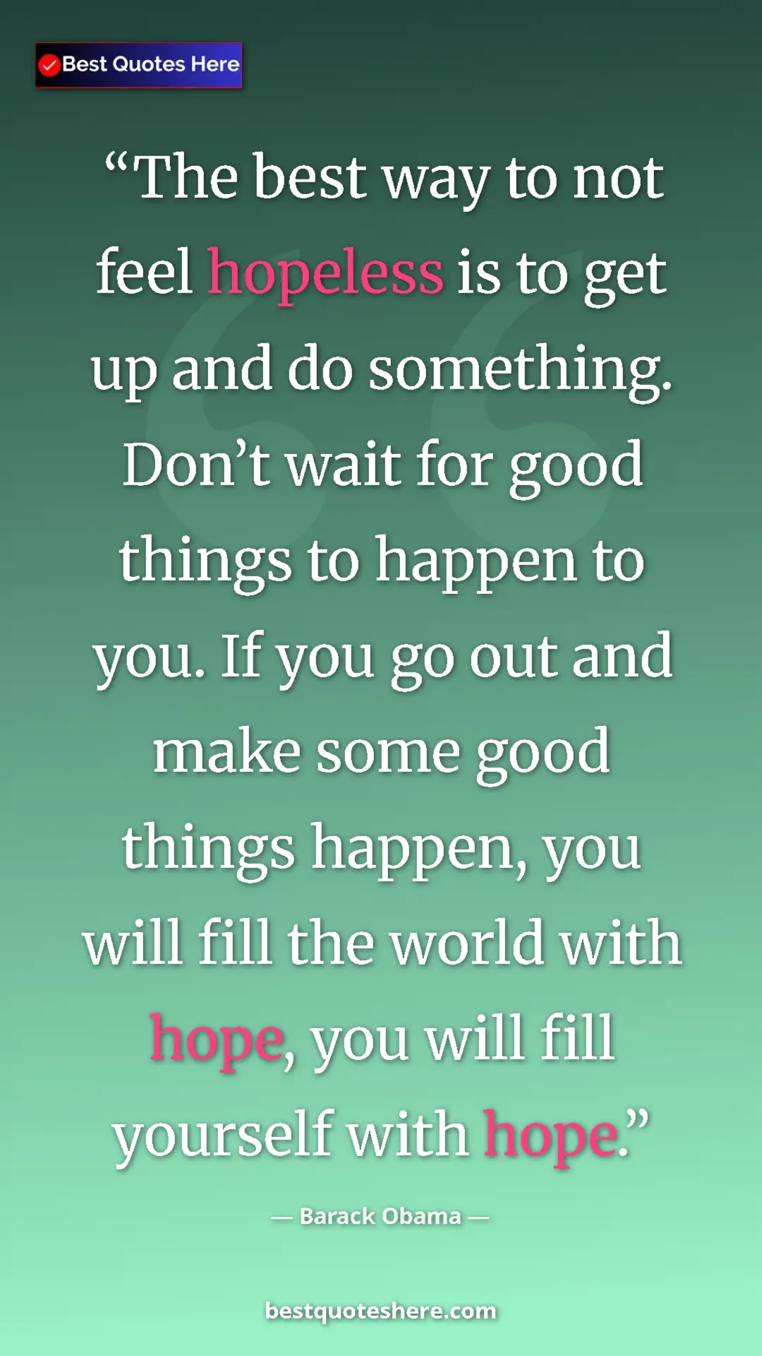Barack Obama Quote Card: "The best way to not feel hopeless is to get up and do..." Pinterest quote poster by Barack Obama: "The best way to not feel hopeless is to get up and do..."