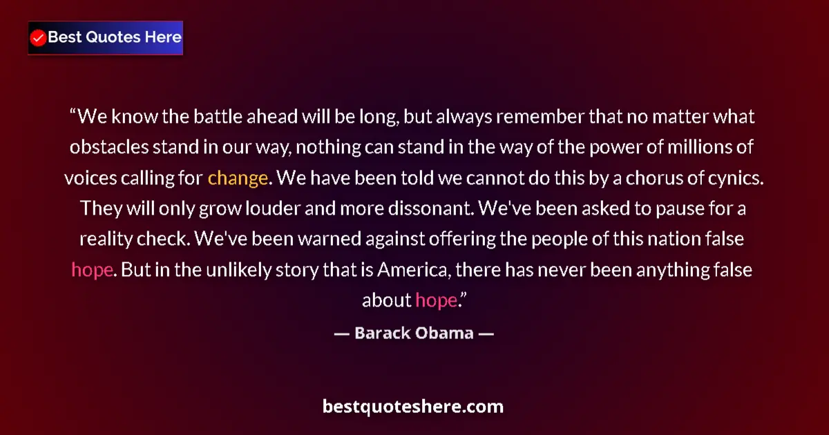 Quote by Barack Obama: We know the battle ahead will be long, but always