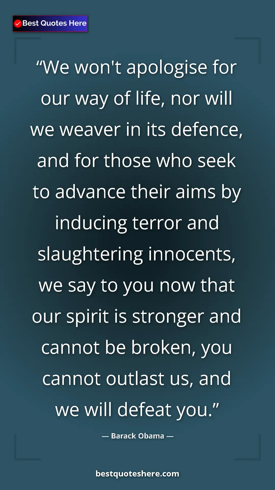 Barack Obama Quote Card: "We won't apologise for our way of life, nor will we weaver i" Pinterest quote poster by Barack Obama: "We won't apologise for our way of life, nor will we weaver i"