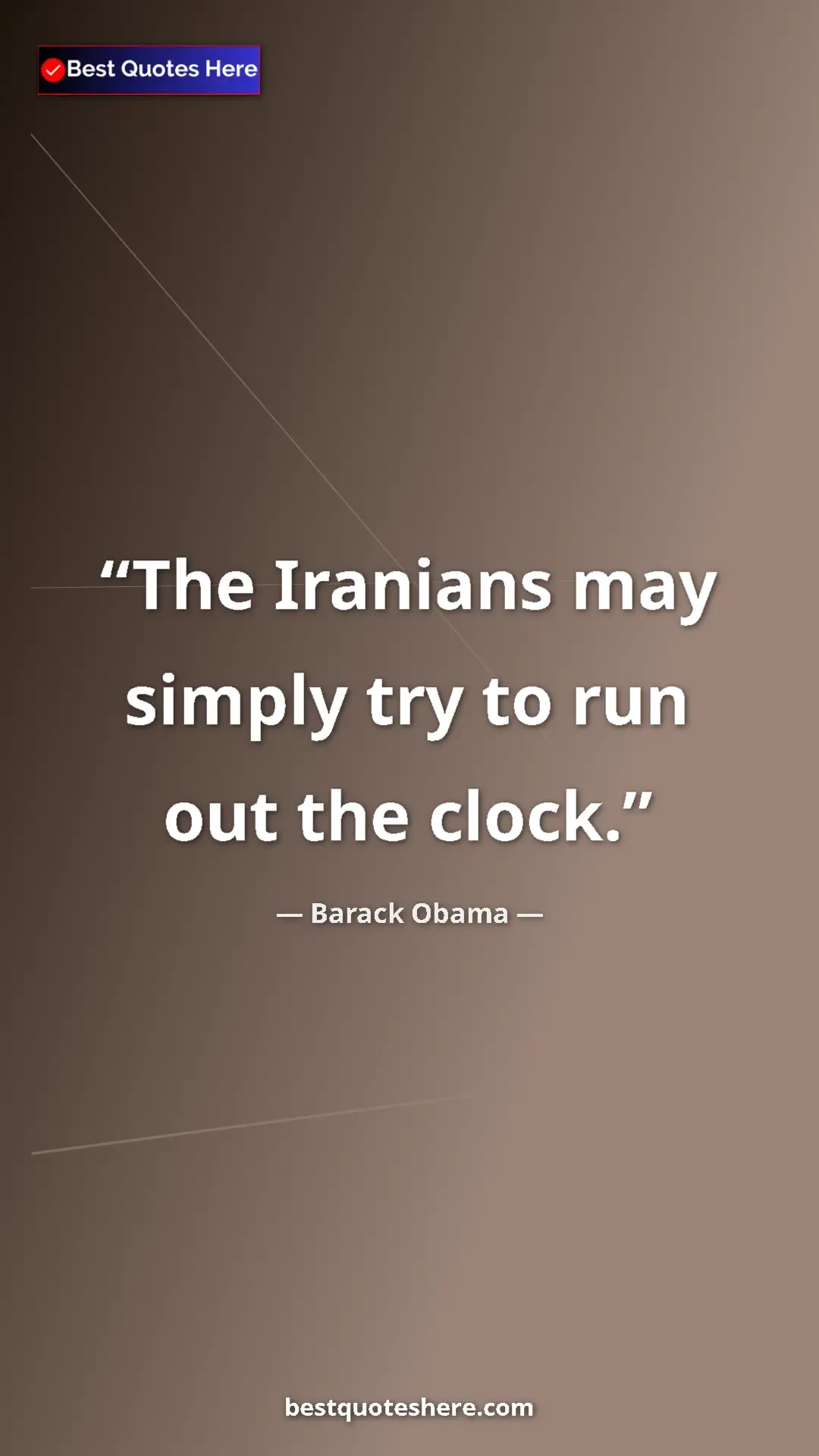 Barack Obama Quote Card: "The Iranians may simply try to run out the clock." Pinterest quote poster by Barack Obama: "The Iranians may simply try to run out the clock."