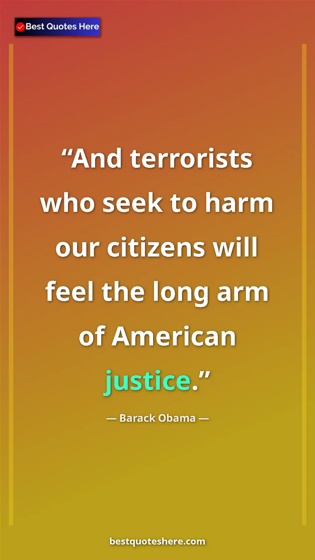 Barack Obama Quote Card: "And terrorists who seek to harm our citizens will feel the l" Pinterest quote poster by Barack Obama: "And terrorists who seek to harm our citizens will feel the l"