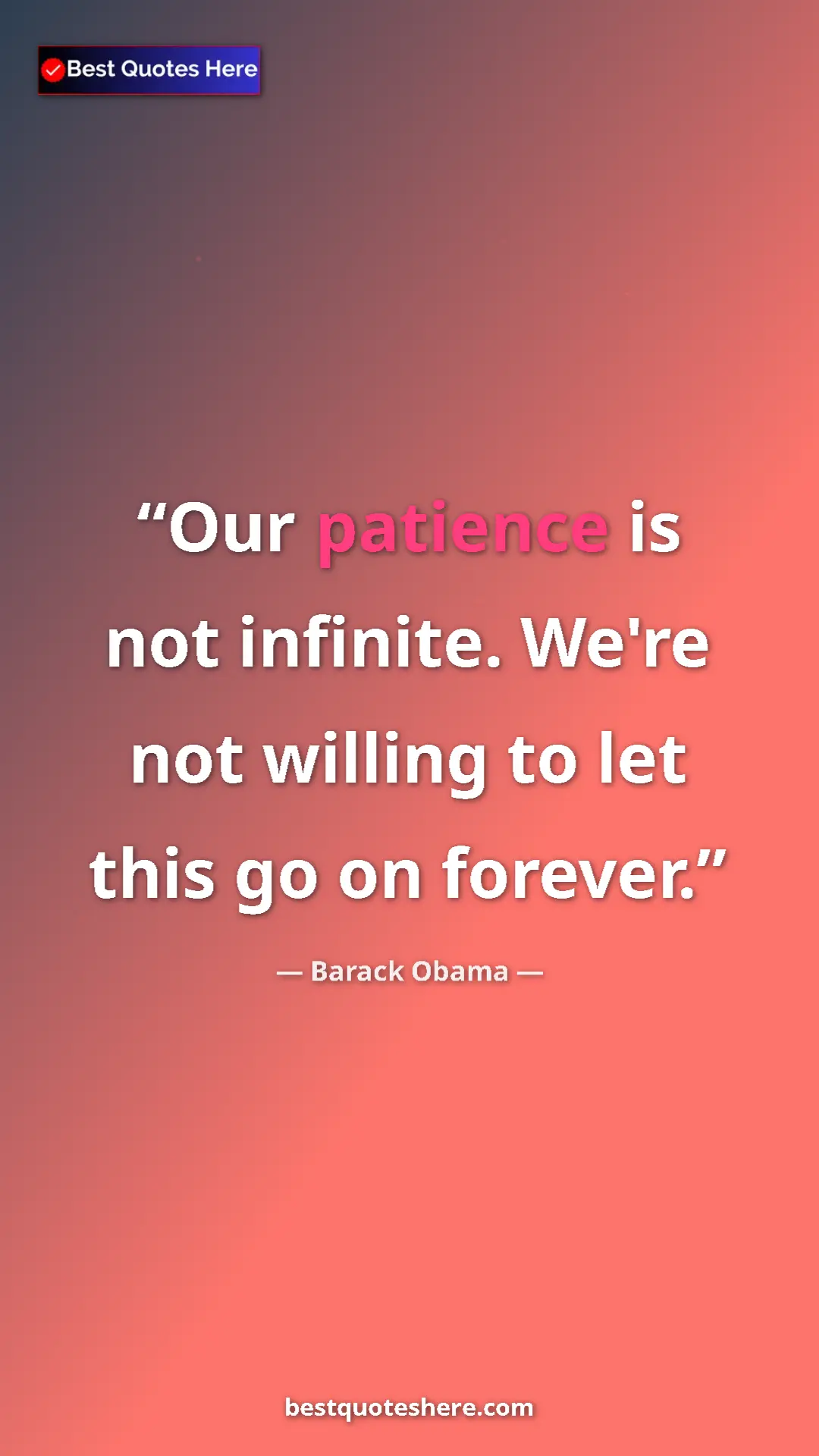 Barack Obama Quote Card: "Our patience is not infinite. We're not willing to let this..." Pinterest quote poster by Barack Obama: "Our patience is not infinite. We're not willing to let this..."