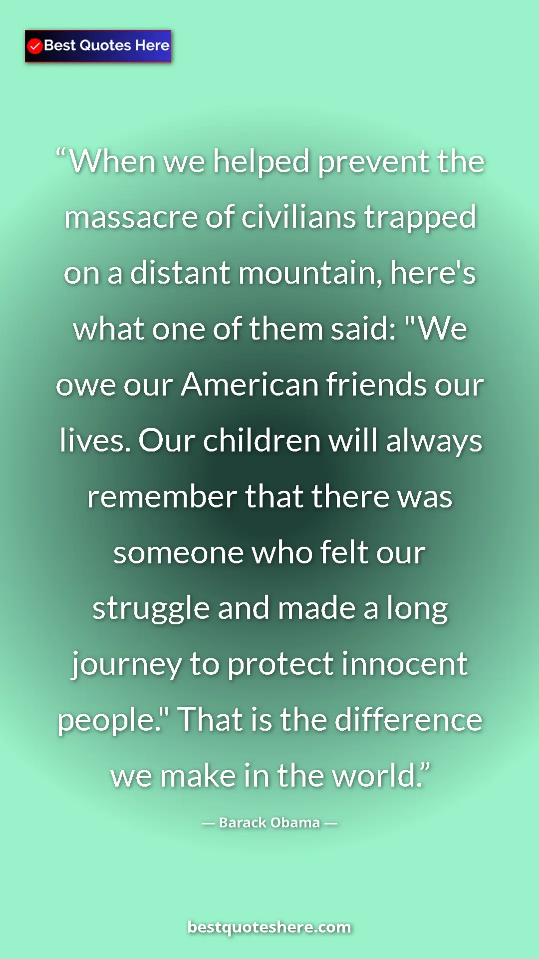Barack Obama Quote Card: "When we helped prevent the massacre of civilians trapped on..." Pinterest quote poster by Barack Obama: "When we helped prevent the massacre of civilians trapped on..."