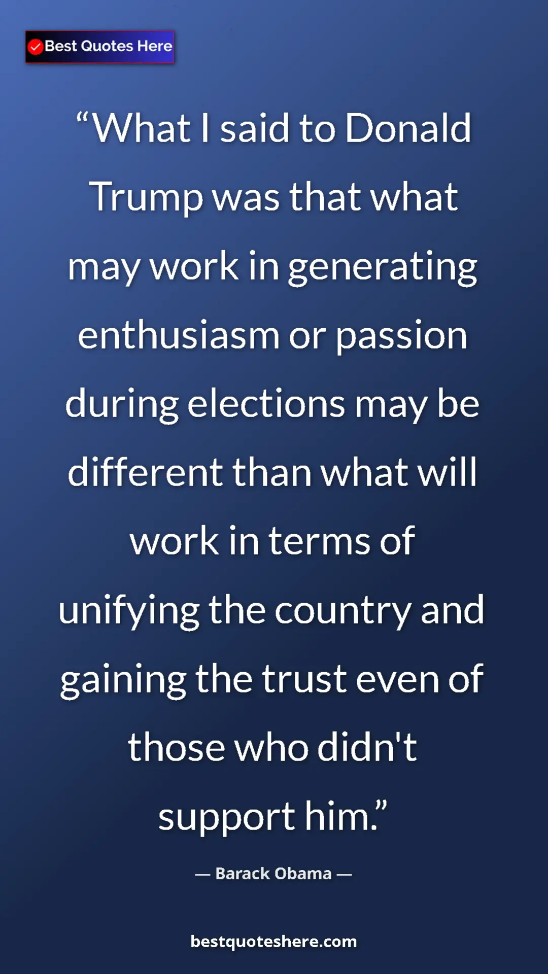 Barack Obama Quote Card: "What I said to Donald Trump was that what may work in..." Pinterest quote poster by Barack Obama: "What I said to Donald Trump was that what may work in..."