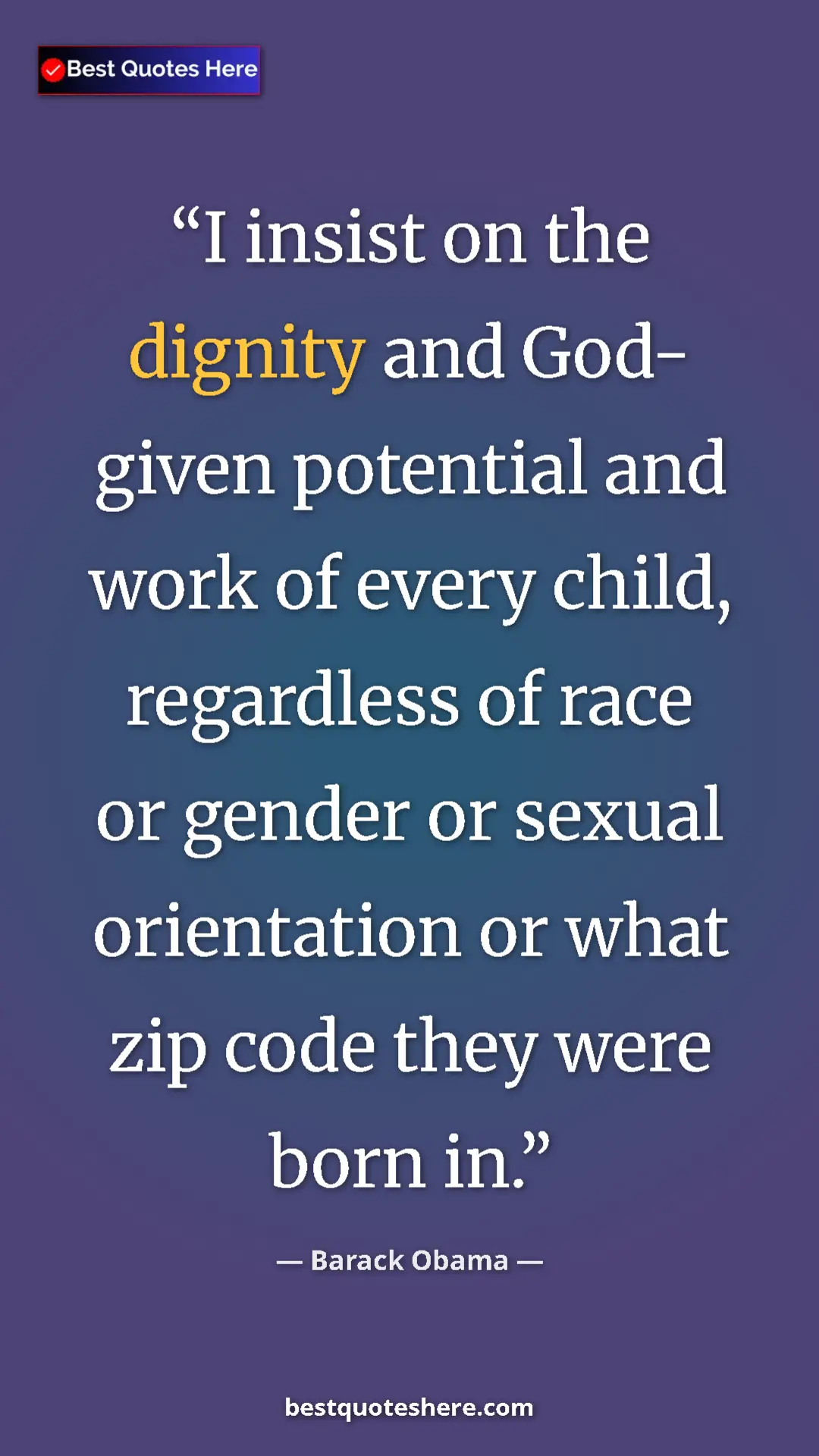 Barack Obama Quote Card: "I insist on the dignity and God- given potential and work..." Pinterest quote poster by Barack Obama: "I insist on the dignity and God- given potential and work..."