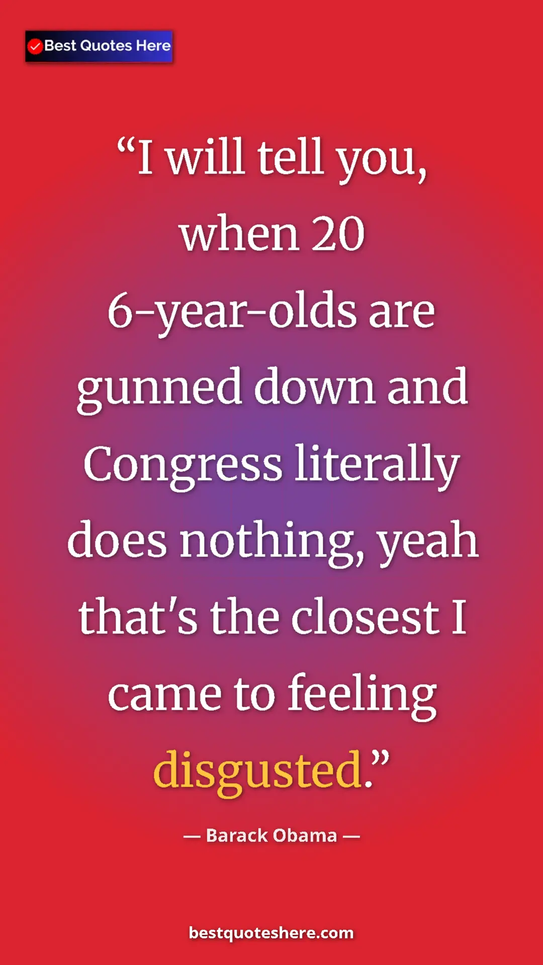 Barack Obama Quote Card: "I will tell you, when 20 6-year-olds are gunned down and..." Pinterest quote poster by Barack Obama: "I will tell you, when 20 6-year-olds are gunned down and..."