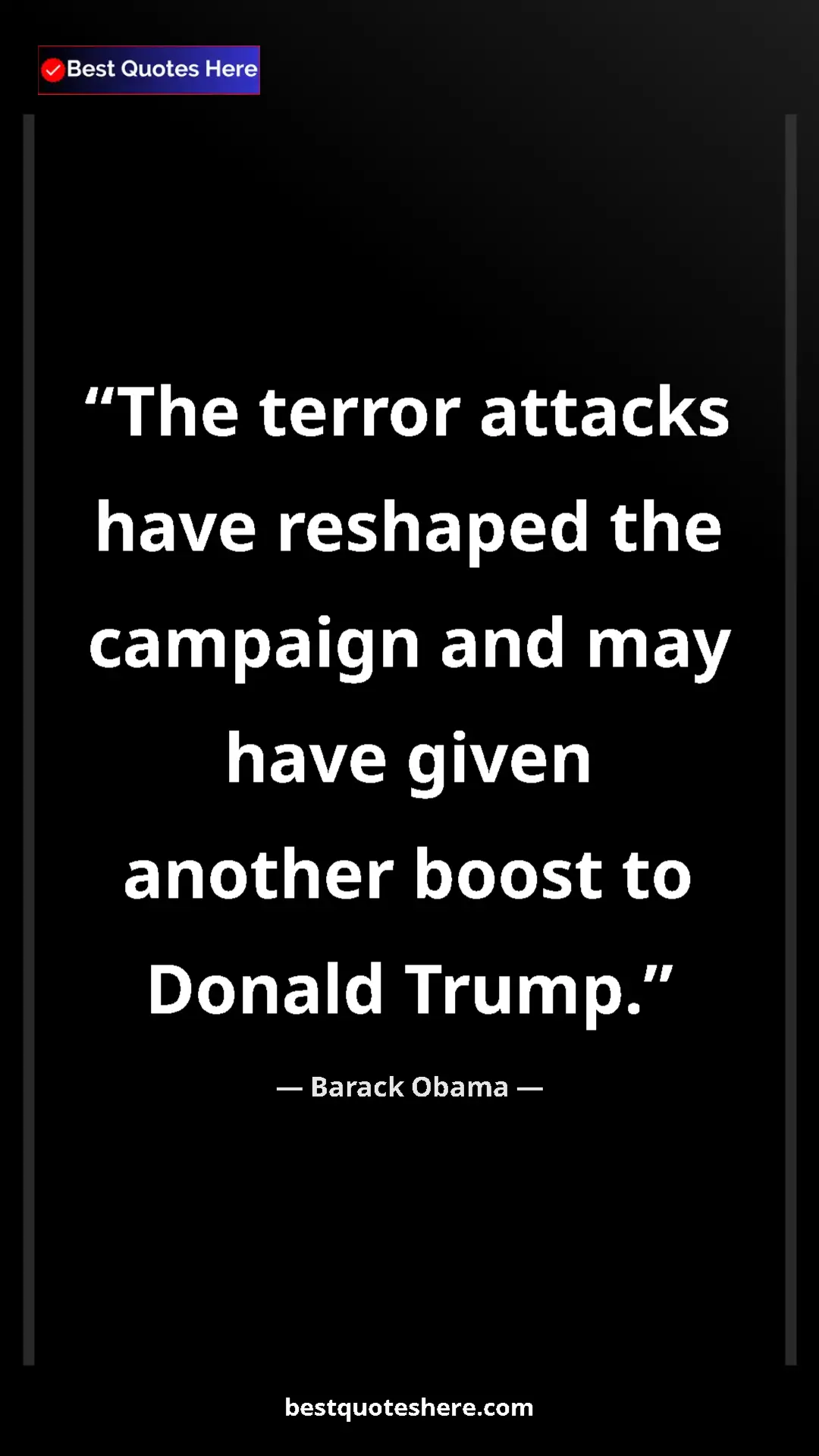 Barack Obama Quote Card: "The terror attacks have reshaped the campaign and may have g" Pinterest quote poster by Barack Obama: "The terror attacks have reshaped the campaign and may have g"