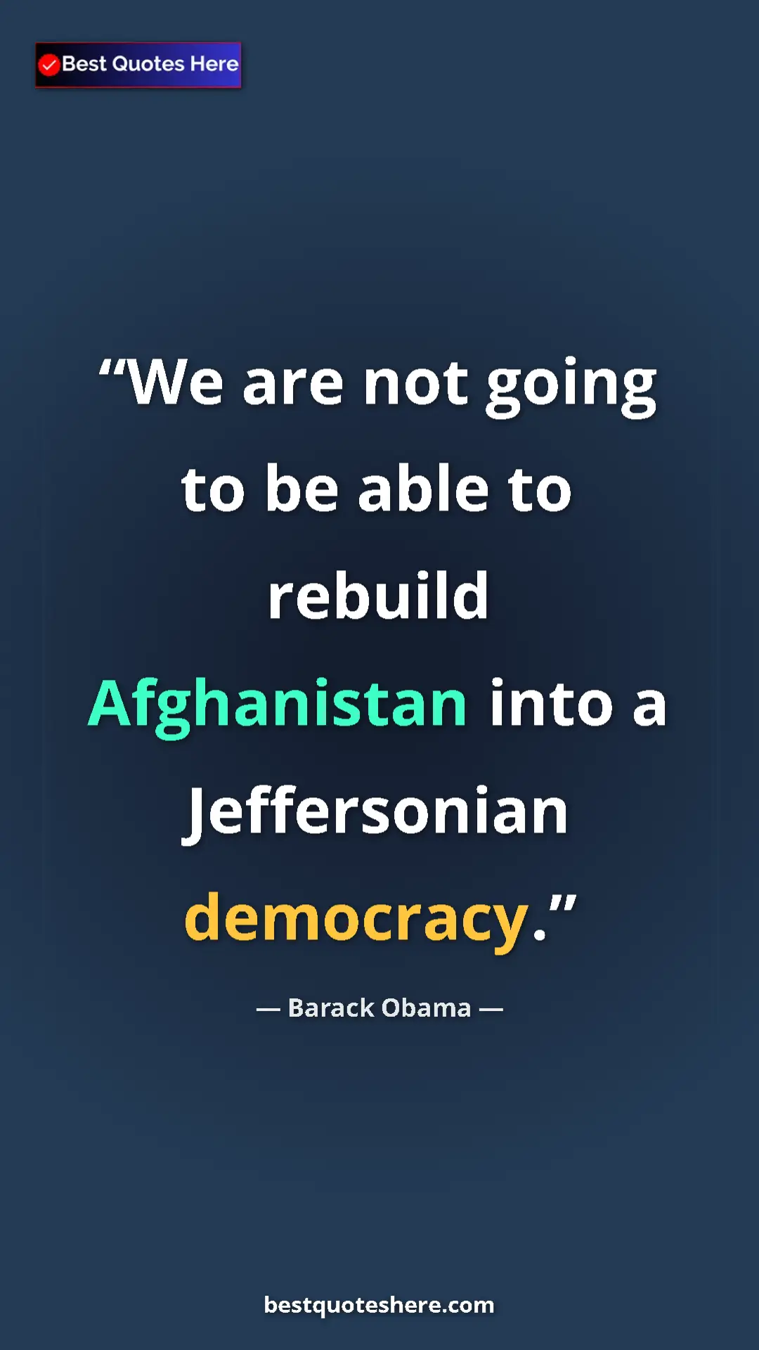Barack Obama Quote Card: "We are not going to be able to rebuild Afghanistan into a..." Pinterest quote poster by Barack Obama: "We are not going to be able to rebuild Afghanistan into a..."