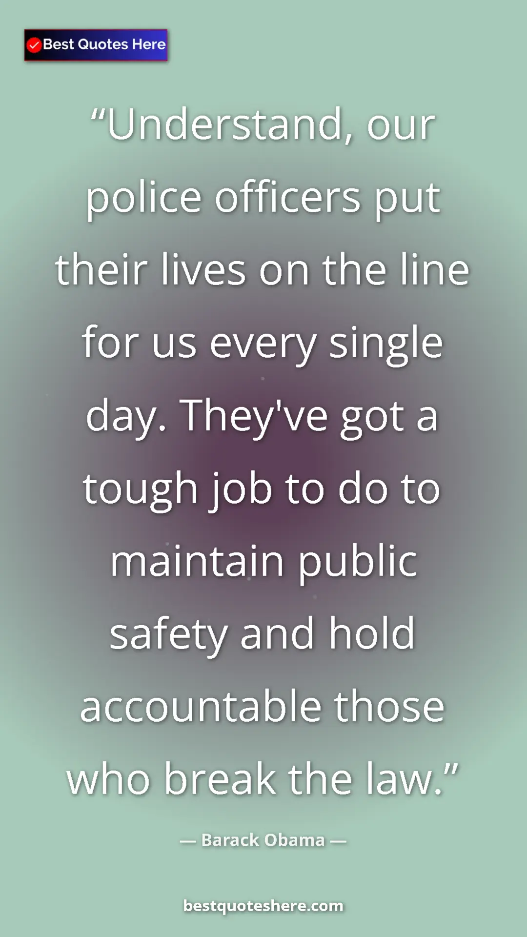 Barack Obama Quote Card: "Understand, our police officers put their lives on the line..." Pinterest quote poster by Barack Obama: "Understand, our police officers put their lives on the line..."