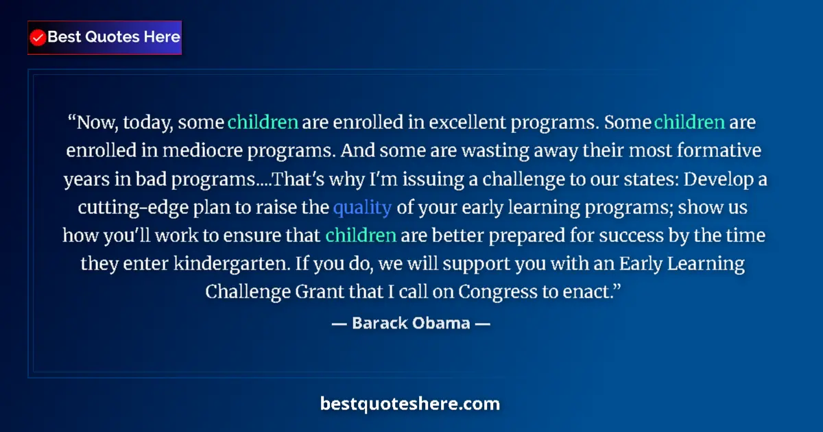 Quote by Barack Obama: Now, today, some children are enrolled in excellent programs. Some children are enrolled in mediocre...