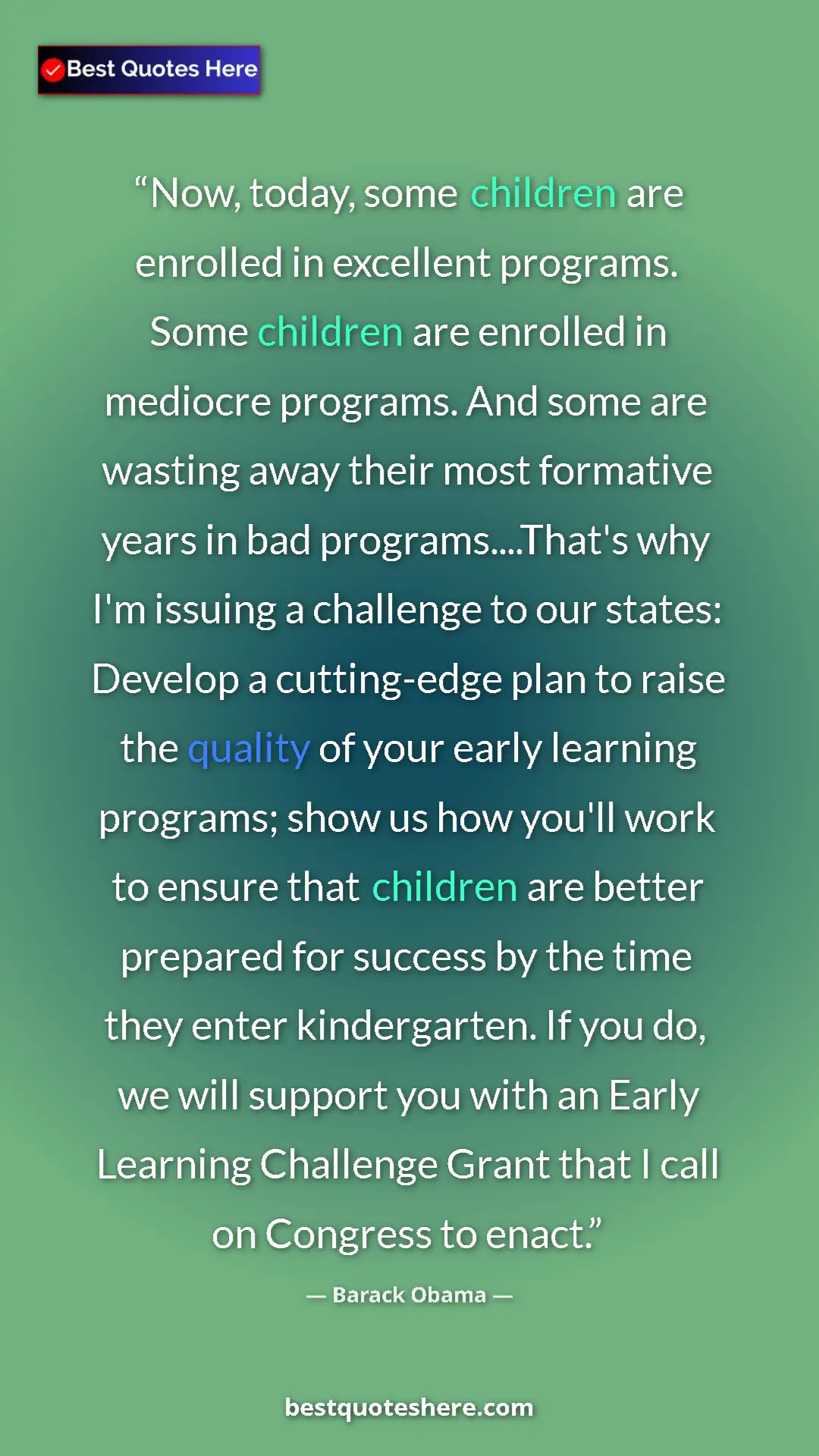 Barack Obama Quote Card: "Now, today, some children are enrolled in excellent..." Pinterest quote poster by Barack Obama: "Now, today, some children are enrolled in excellent..."
