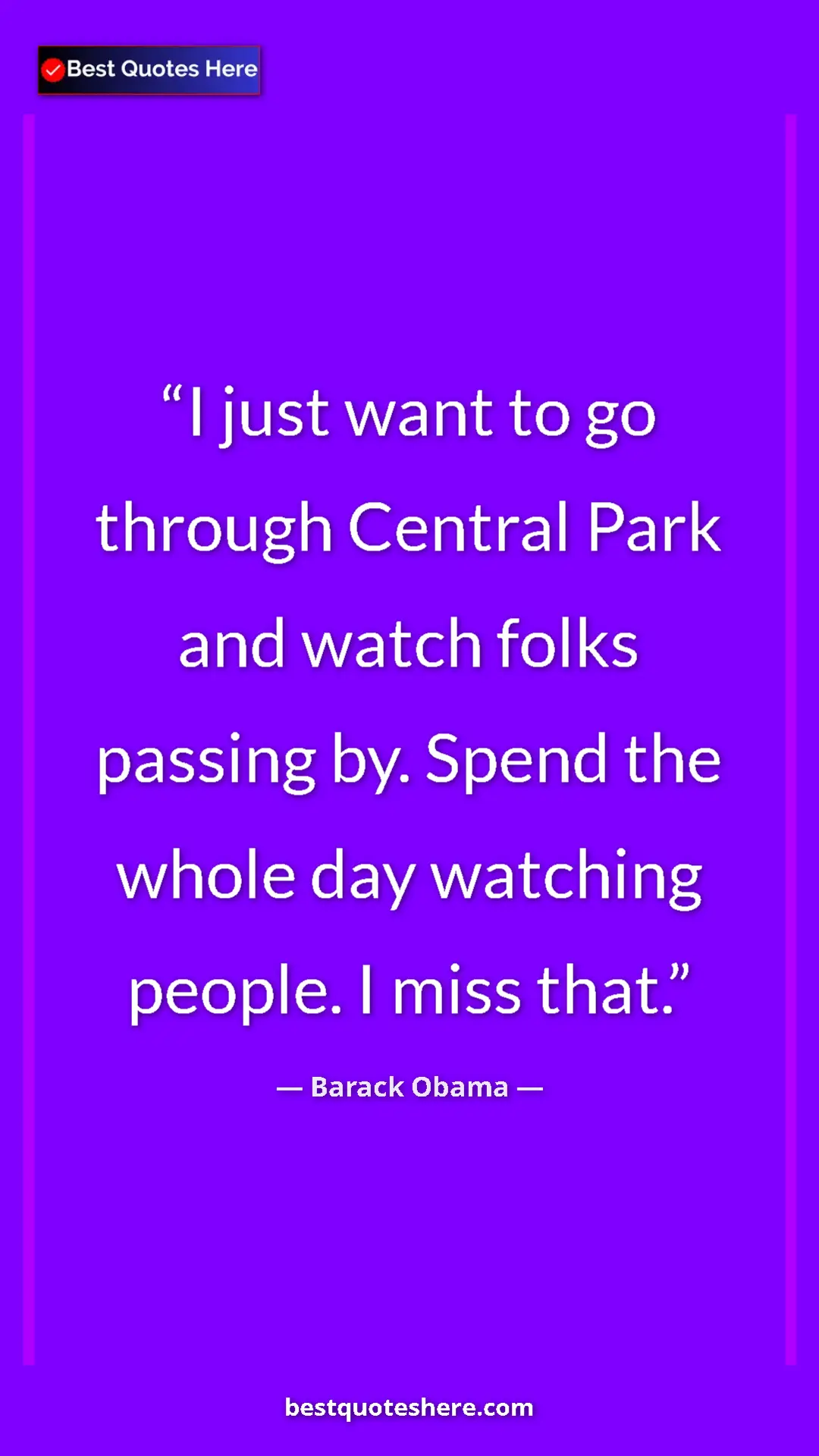 Barack Obama Quote Card: "I just want to go through Central Park and watch folks..." Pinterest quote poster by Barack Obama: "I just want to go through Central Park and watch folks..."