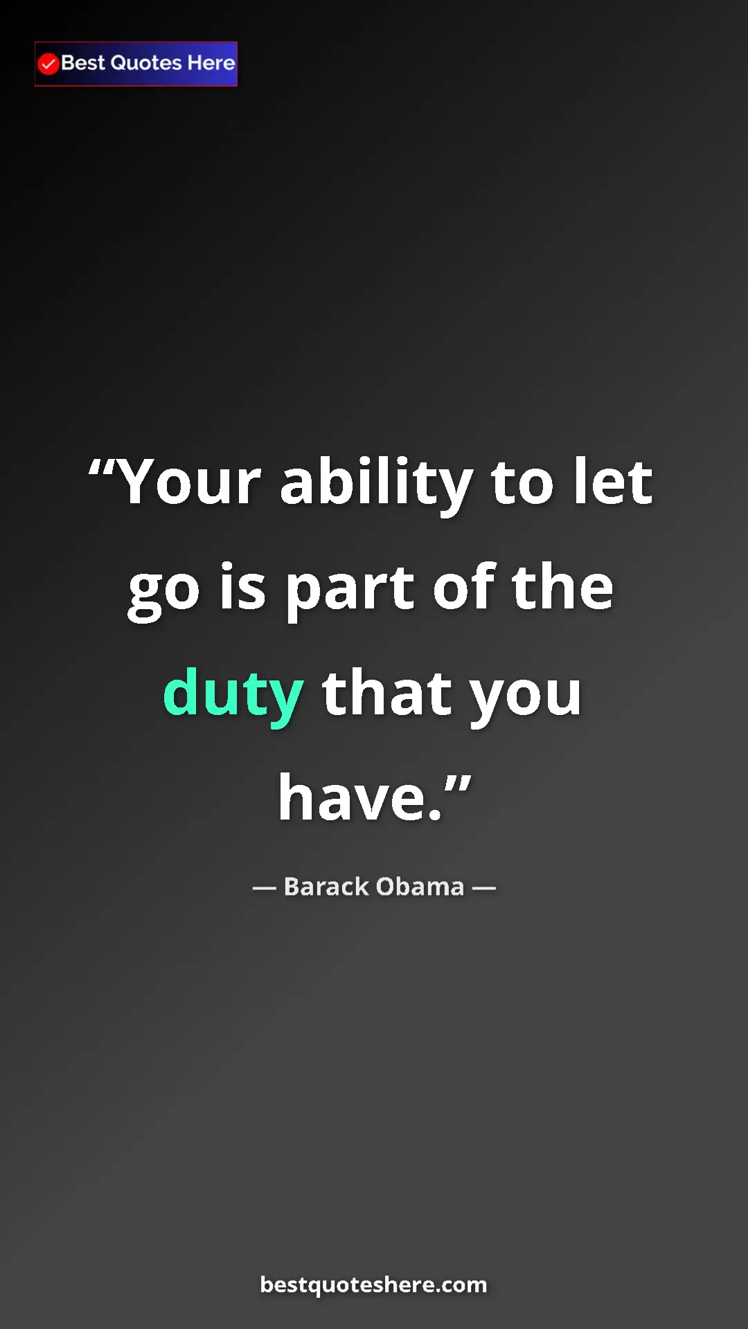 Barack Obama Quote Card: "Your ability to let go is part of the duty that you have." Pinterest quote poster by Barack Obama: "Your ability to let go is part of the duty that you have."
