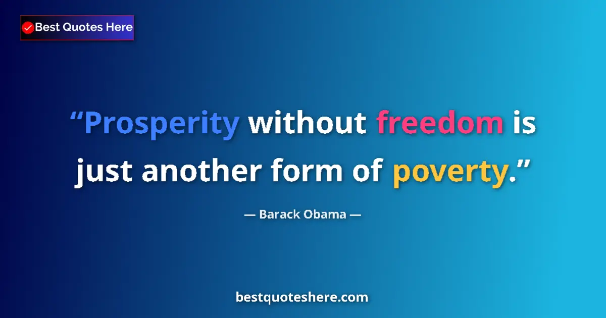 Quote by Barack Obama: Prosperity without freedom is just another form of poverty....