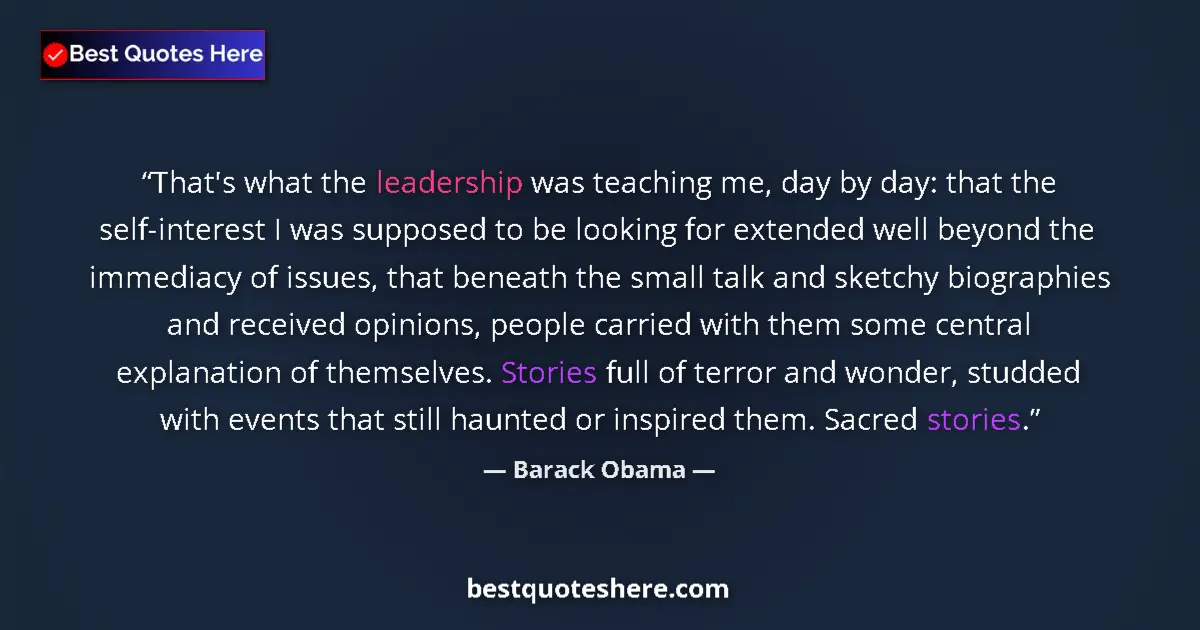 Quote by Barack Obama: That's what the leadership was teaching me, day by day: that the self-interest I was supposed to be ...