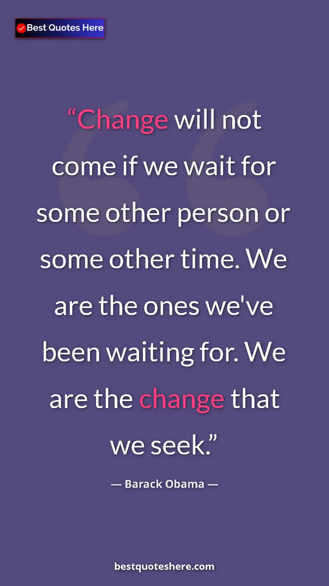Pinterest quote poster by Barack Obama: "Change will not come if we wait for some other person or..."