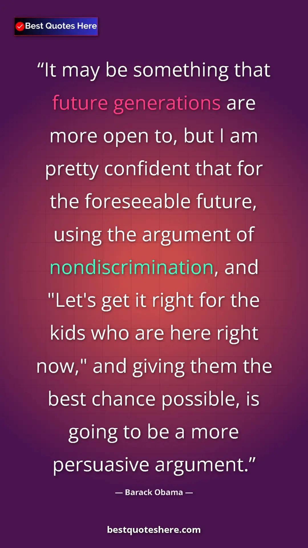 Pinterest quote poster by Barack Obama: "It may be something that future generations are more open..."