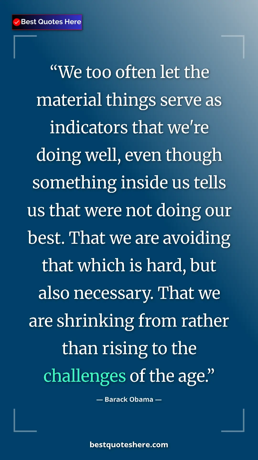 Barack Obama Quote Card: "We too often let the material things serve as indicators..." Pinterest quote poster by Barack Obama: "We too often let the material things serve as indicators..."