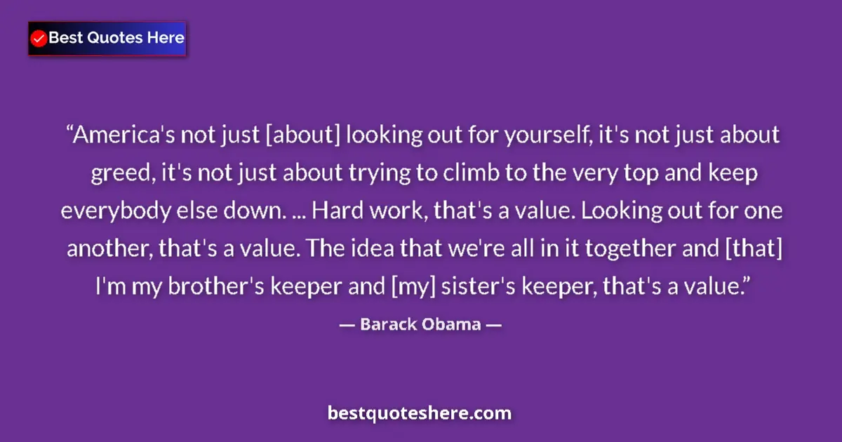 Quote by Barack Obama: America's not just [about] looking out for yourself, it's not just about greed, it's not just about ...