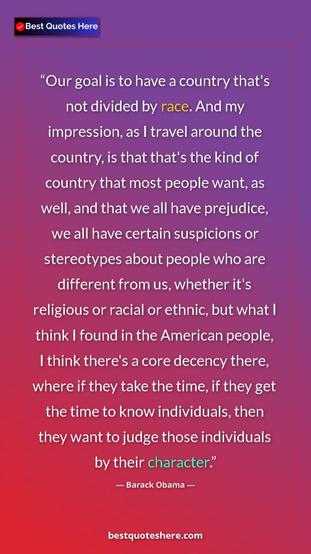 Barack Obama Quote Card: "Our goal is to have a country that's not divided by race...." Pinterest quote poster by Barack Obama: "Our goal is to have a country that's not divided by race...."