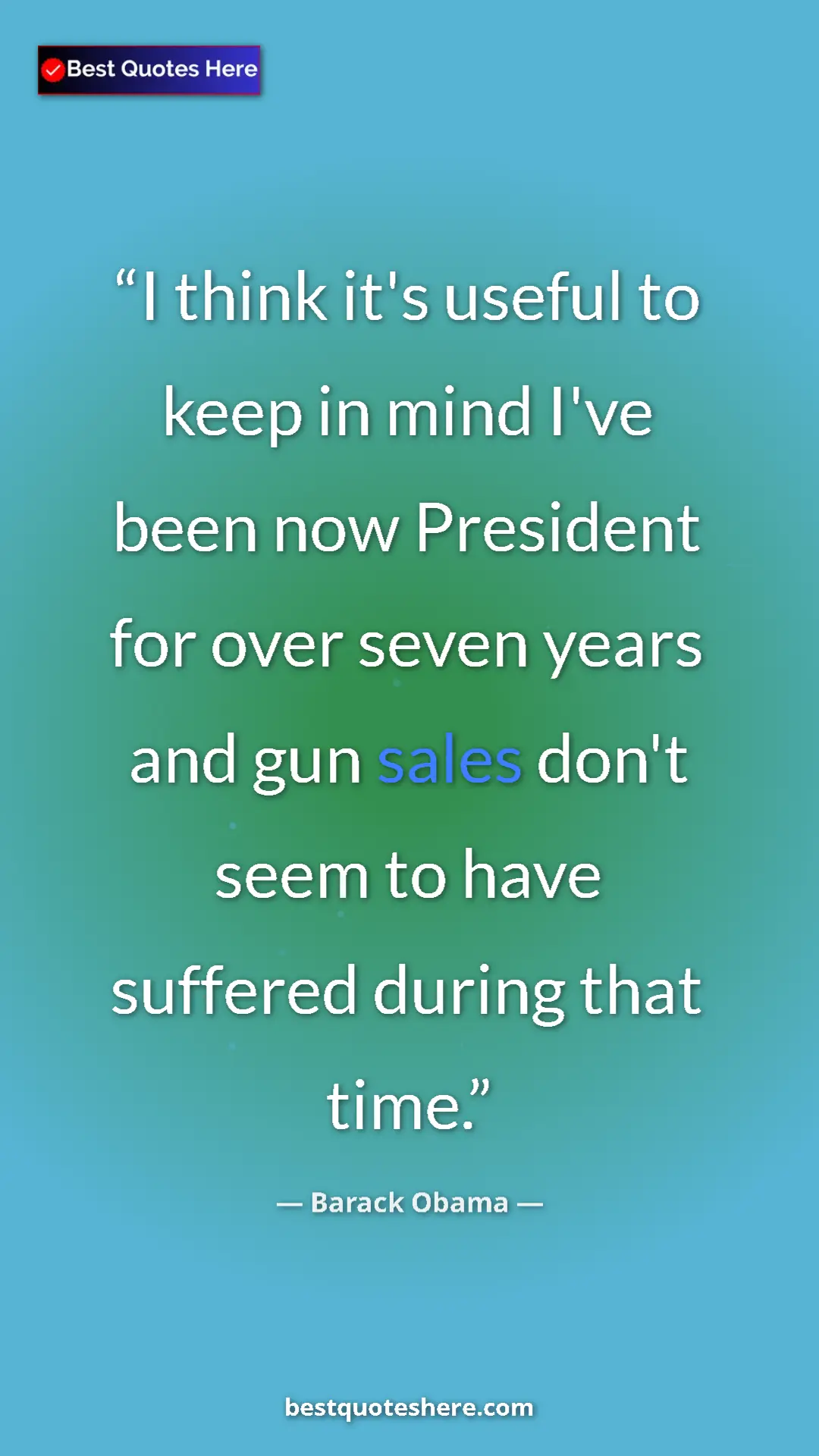 Barack Obama Quote Card: "I think it's useful to keep in mind I've been now President..." Pinterest quote poster by Barack Obama: "I think it's useful to keep in mind I've been now President..."