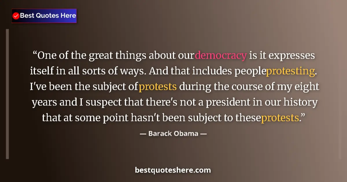 Quote by Barack Obama: One of the great things about our democracy is it expresses itself in all sorts of ways. And that in...