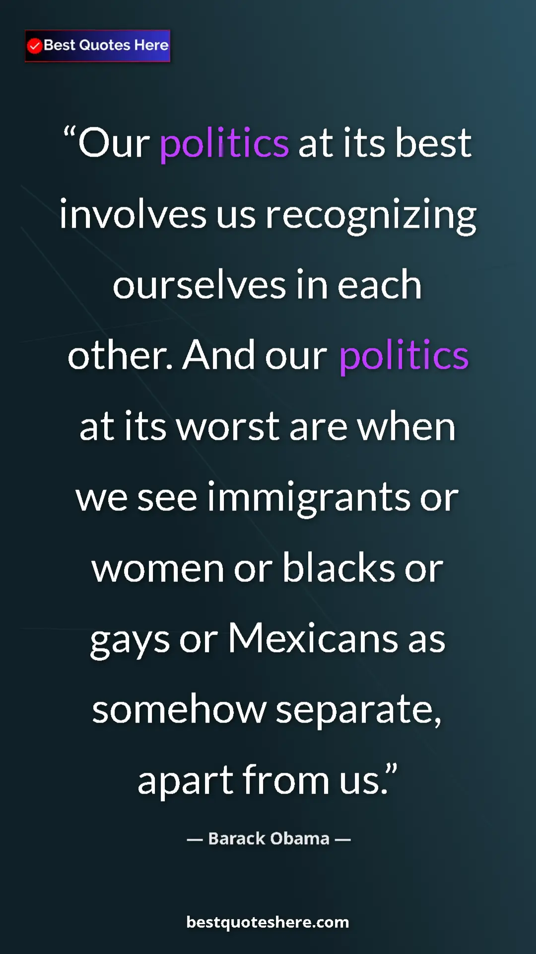 Barack Obama Quote Card: "Our politics at its best involves us recognizing ourselves..." Pinterest quote poster by Barack Obama: "Our politics at its best involves us recognizing ourselves..."
