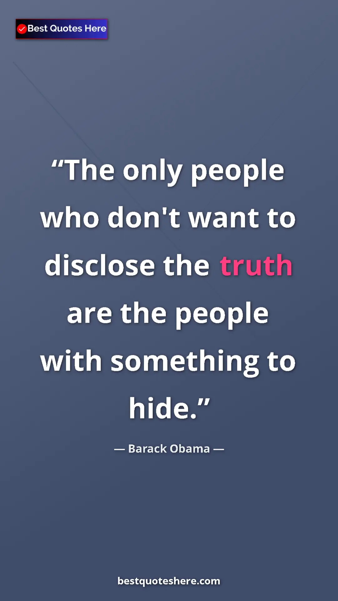 Barack Obama Quote Card: "The only people who don't want to disclose the truth are..." Pinterest quote poster by Barack Obama: "The only people who don't want to disclose the truth are..."