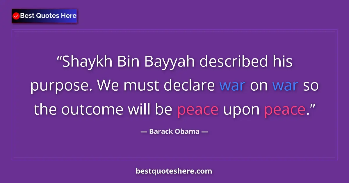 Quote by Barack Obama: Shaykh Bin Bayyah described his purpose. We must d