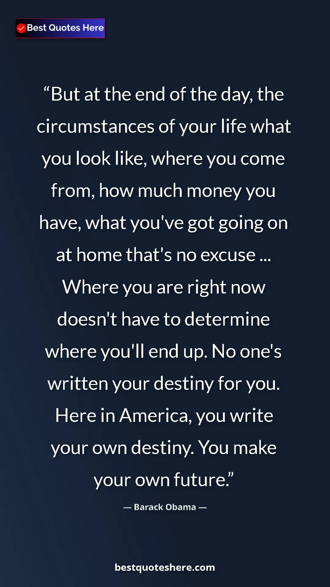 Barack Obama Quote Card: "But at the end of the day, the circumstances of your life..." Pinterest quote poster by Barack Obama: "But at the end of the day, the circumstances of your life..."
