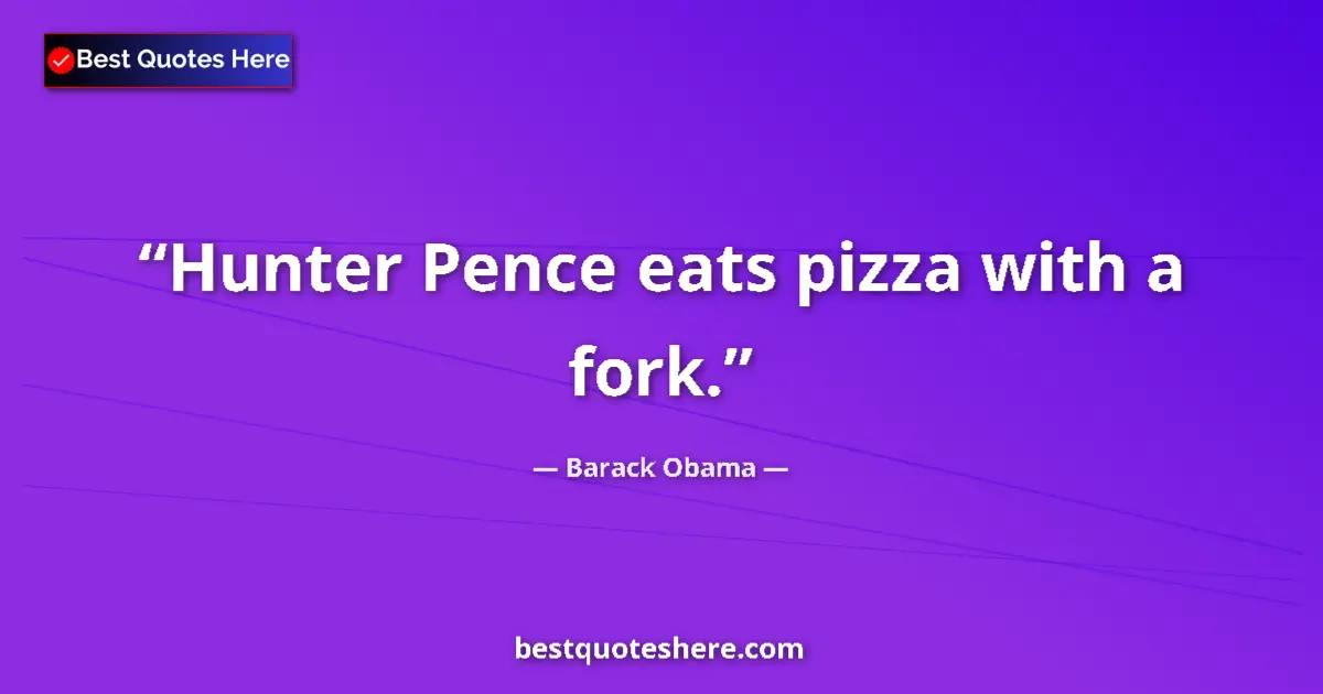 Image for the quote by Barack Obama: Hunter Pence eats pizza with a fork....