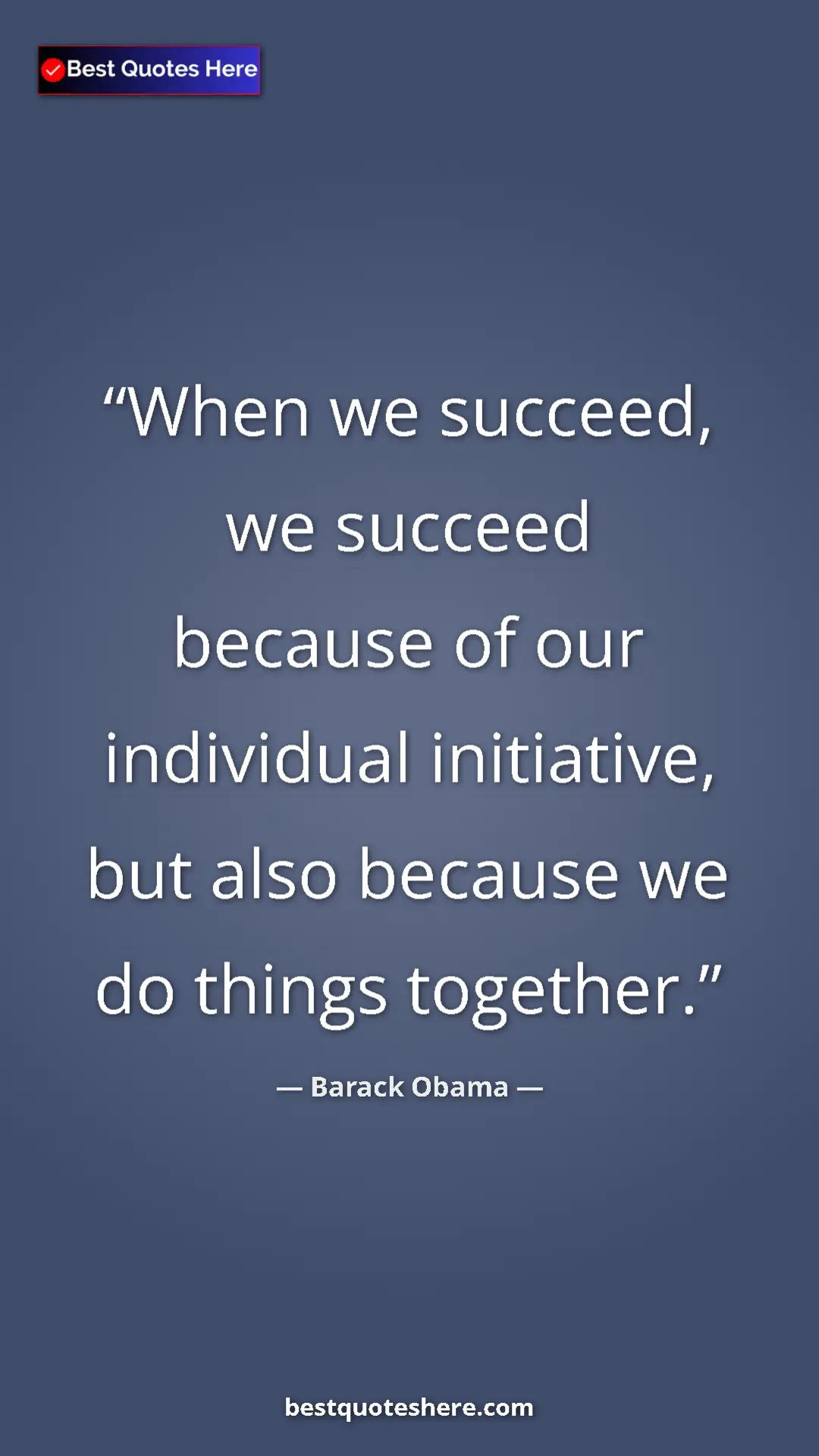 Barack Obama Quote Card: "When we succeed, we succeed because of our individual..." Pinterest quote poster by Barack Obama: "When we succeed, we succeed because of our individual..."