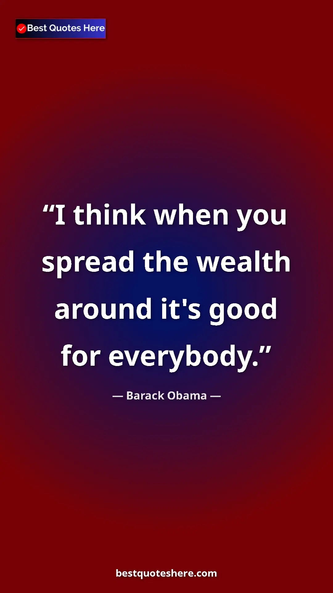 Barack Obama Quote Card: "I think when you spread the wealth around it's good for..." Pinterest quote poster by Barack Obama: "I think when you spread the wealth around it's good for..."