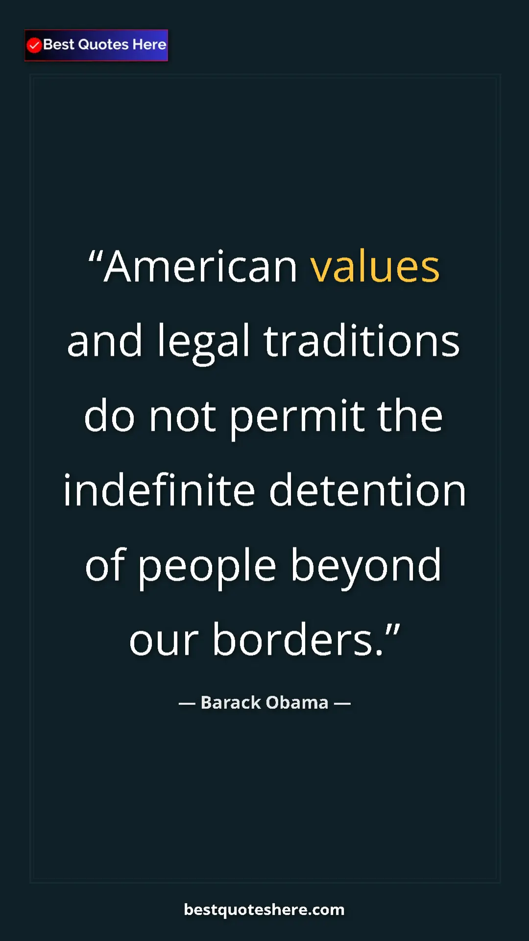 Barack Obama Quote Card: "American values and legal traditions do not permit the..." Pinterest quote poster by Barack Obama: "American values and legal traditions do not permit the..."