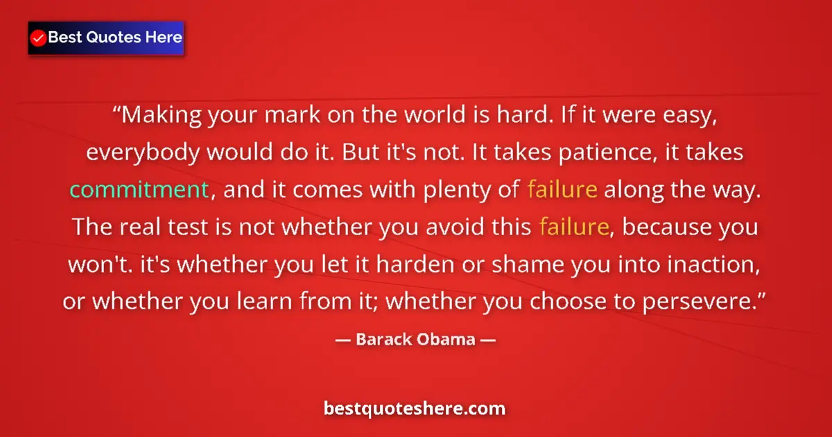 Quote by Barack Obama: Making your mark on the world is hard. If it were easy, everybody would do it. But it's not. It take...