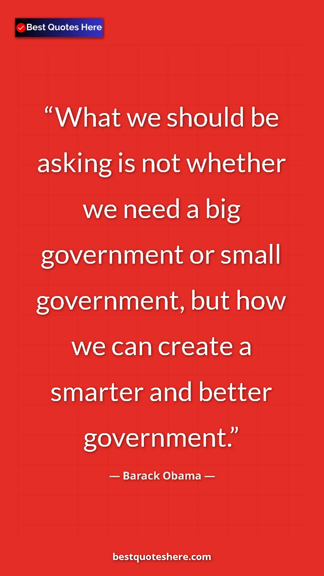 Pinterest quote poster by Barack Obama: "What we should be asking is not whether we need a big..."