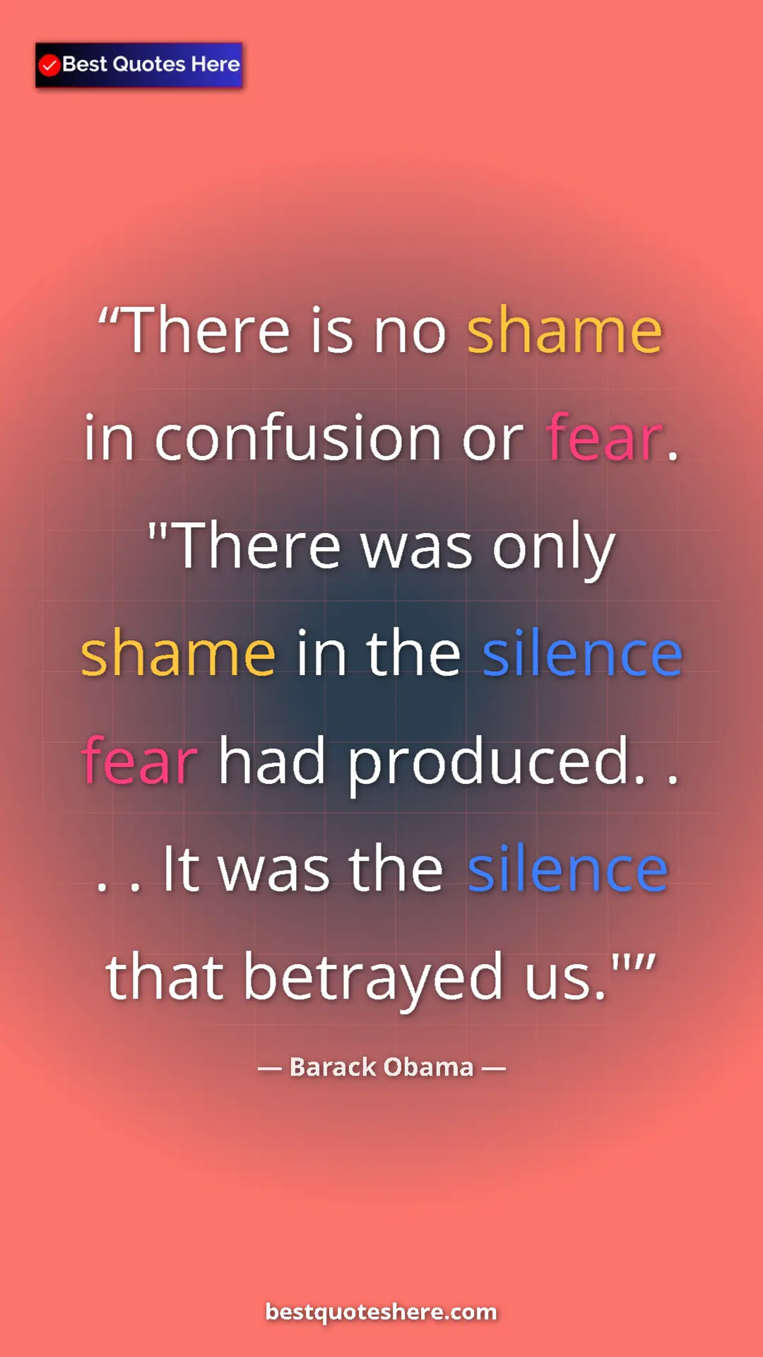 Barack Obama Quote Card: "There is no shame in confusion or fear. "There was only..." Pinterest quote poster by Barack Obama: "There is no shame in confusion or fear. "There was only..."