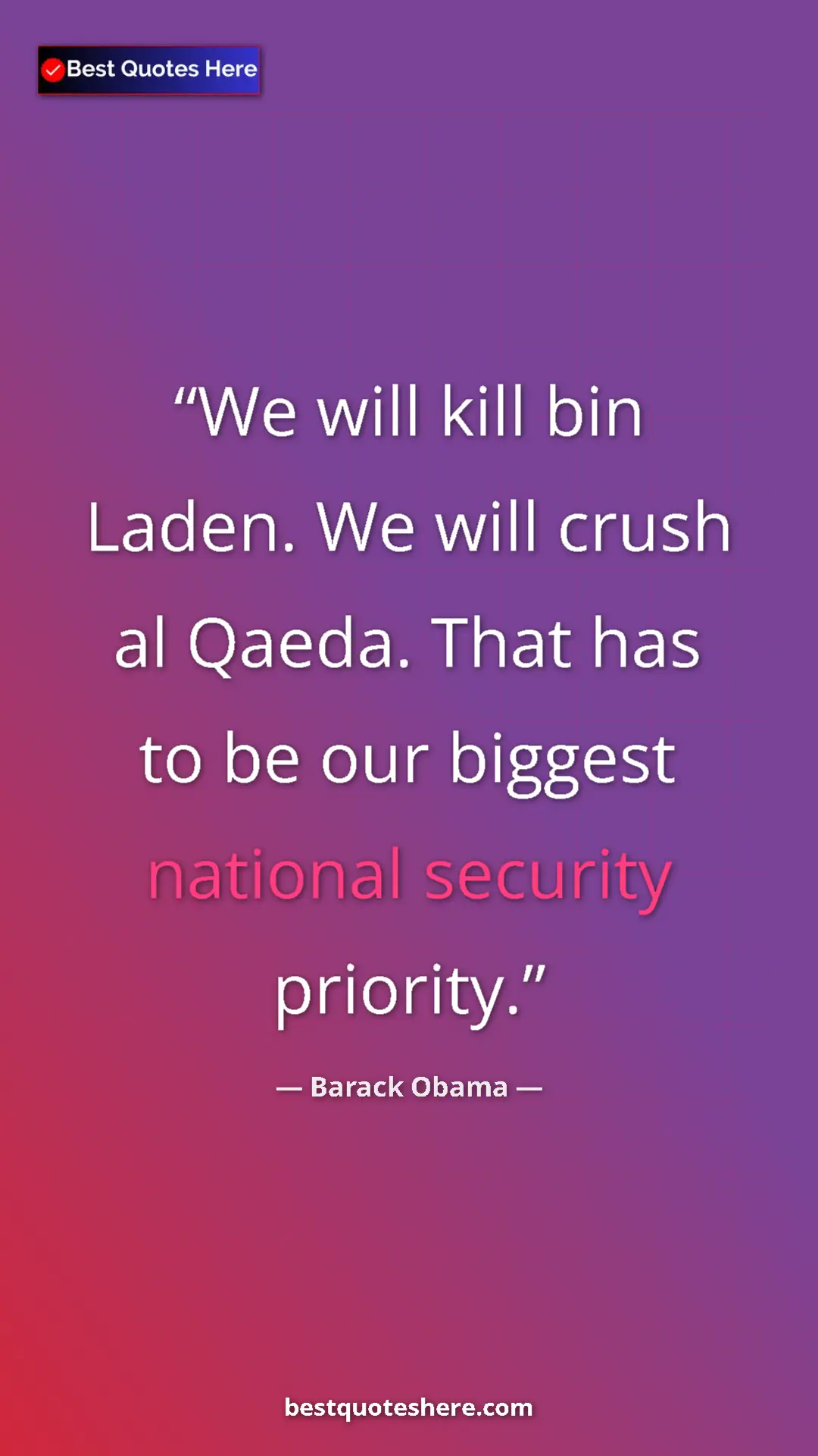 Barack Obama Quote Card: "We will kill bin Laden. We will crush al Qaeda. That has to " Pinterest quote poster by Barack Obama: "We will kill bin Laden. We will crush al Qaeda. That has to "
