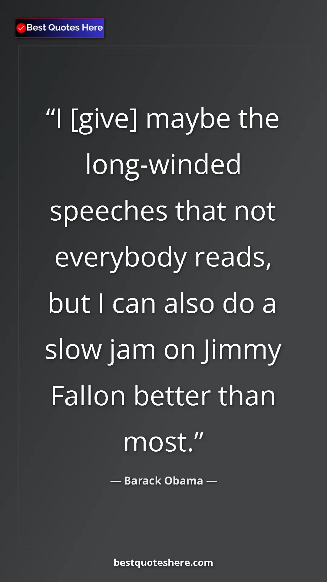 Pinterest quote poster by Barack Obama: "I [give] maybe the long-winded speeches that not everybody..."