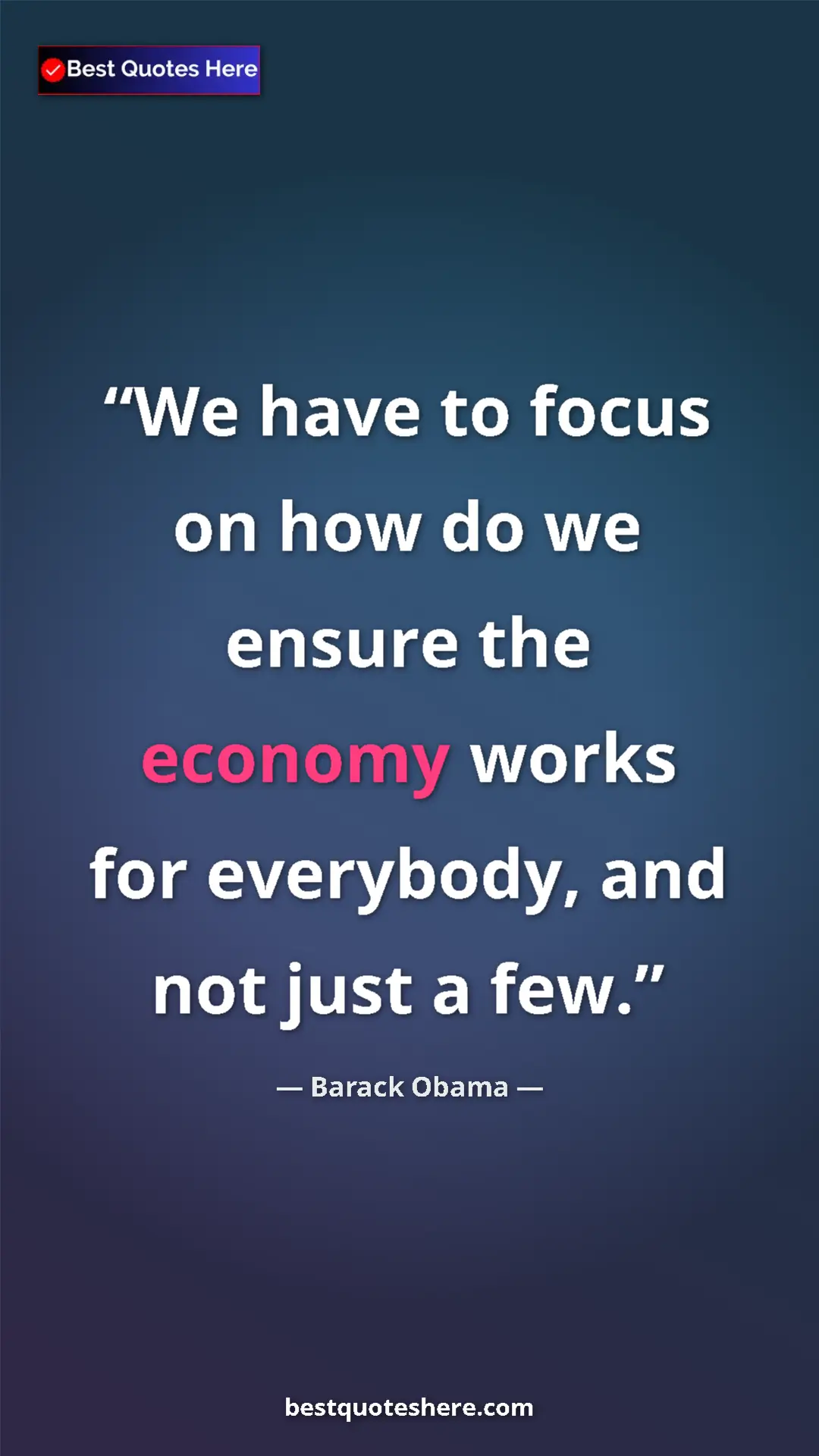 Pinterest quote poster by Barack Obama: "We have to focus on how do we ensure the economy works for..."