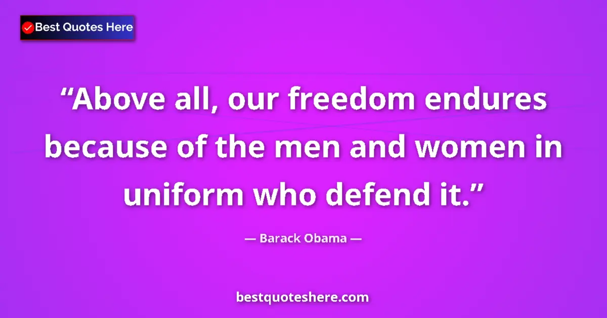 Quote by Barack Obama: Above all, our freedom endures because of the men 