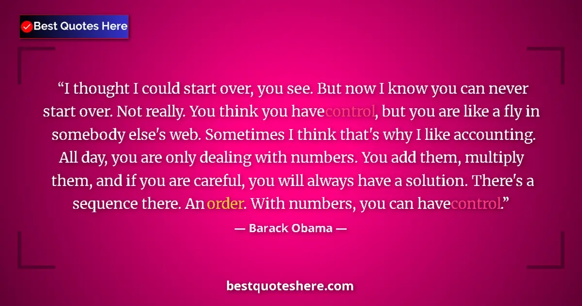 Quote by Barack Obama: I thought I could start over, you see. But now I know you can never start over. Not really. You thin...