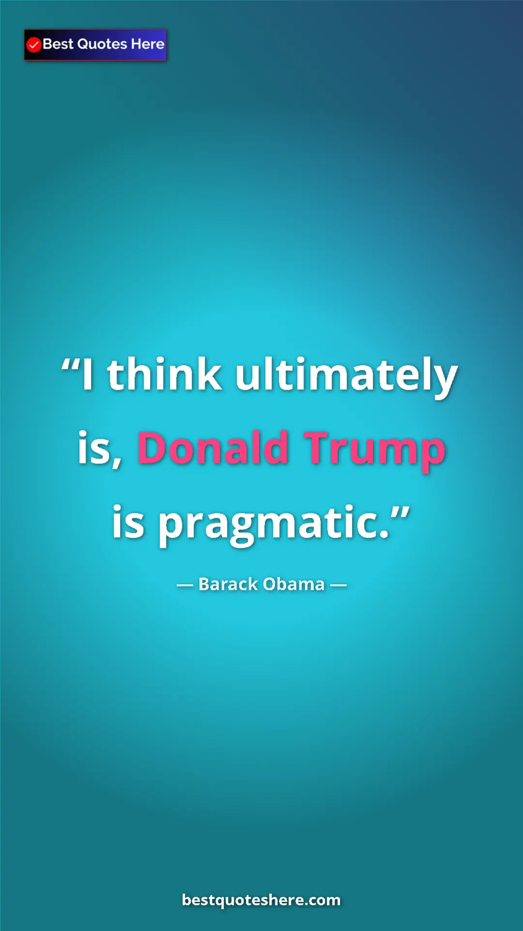 Pinterest quote poster by Barack Obama: "I think ultimately is, Donald Trump is pragmatic."