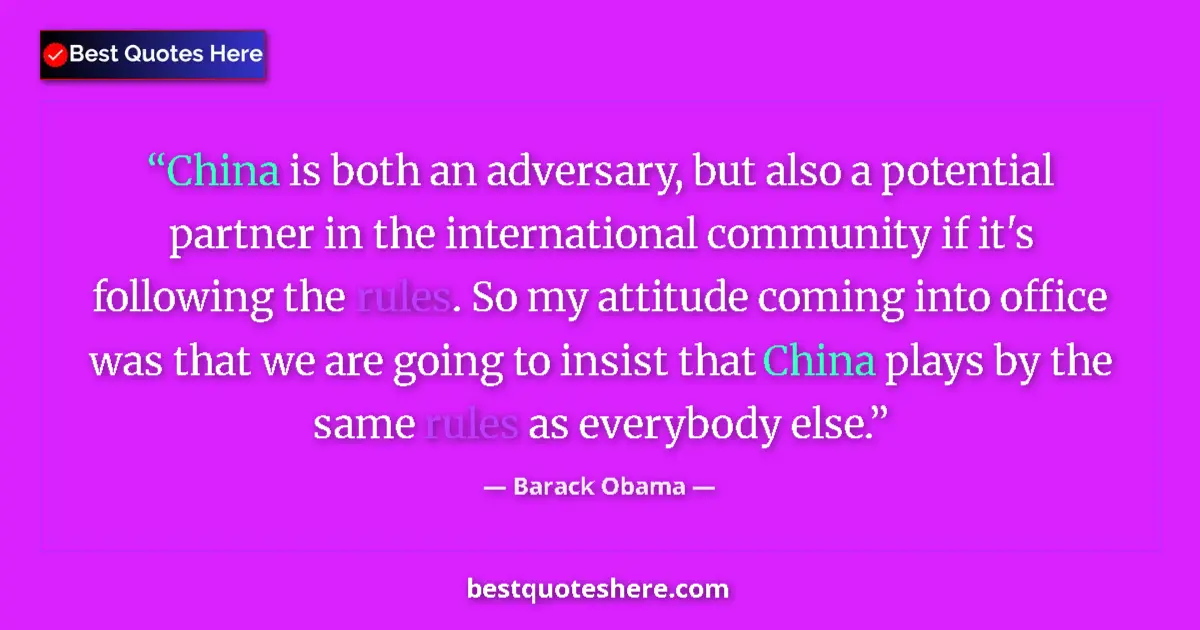 Quote by Barack Obama: China is both an adversary, but also a potential partner in the international community if it's foll...