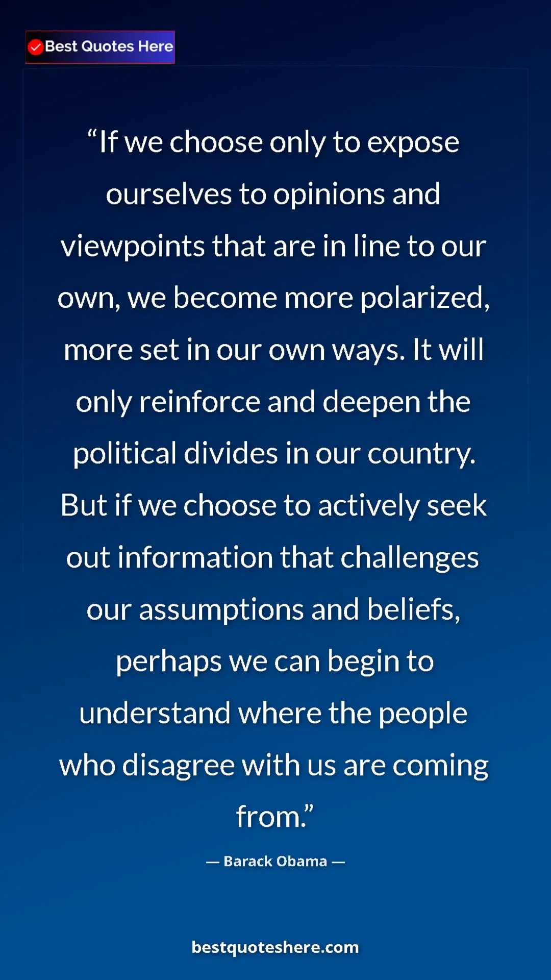 Barack Obama Quote Card: "If we choose only to expose ourselves to opinions and..." Pinterest quote poster by Barack Obama: "If we choose only to expose ourselves to opinions and..."