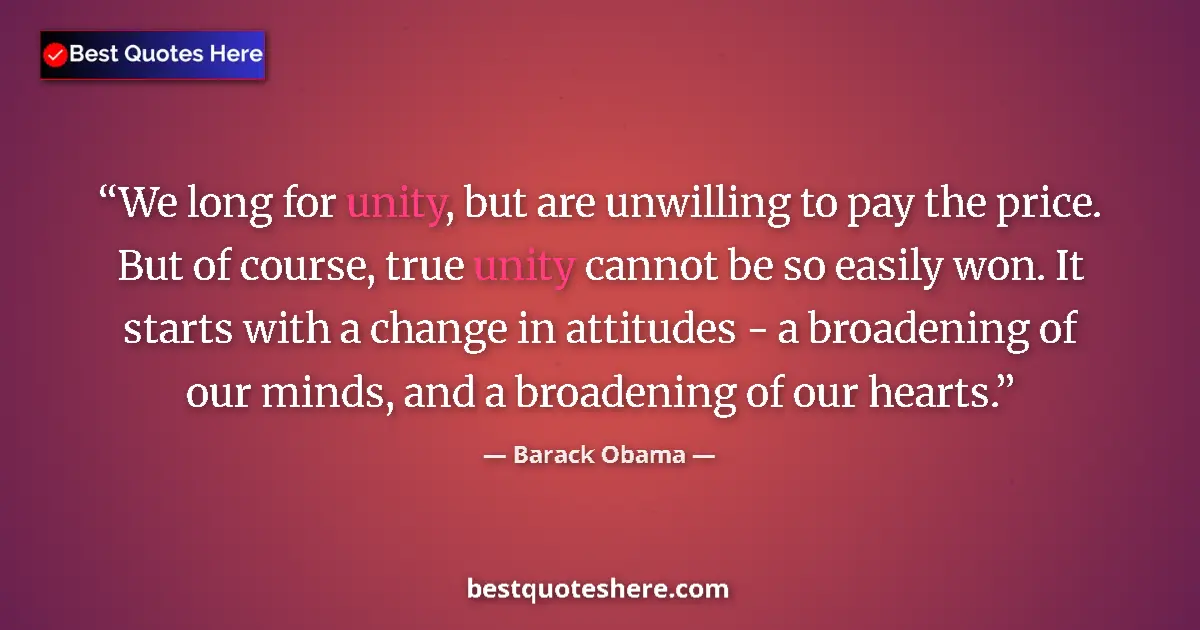 Quote by Barack Obama: We long for unity, but are unwilling to pay the price. But of course, true unity cannot be so easily...