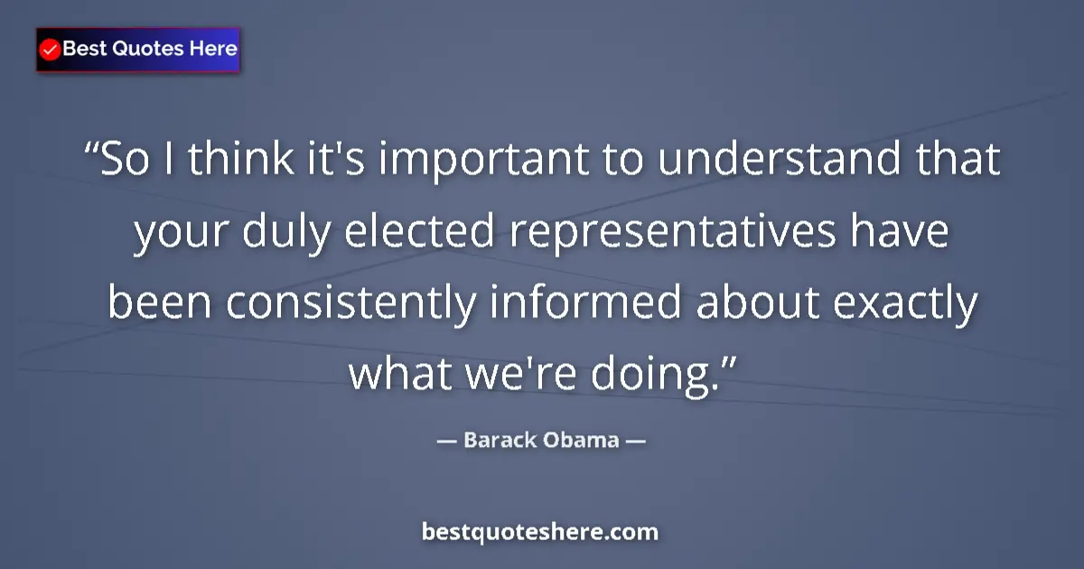 Quote by Barack Obama: So I think it's important to understand that your duly elected representatives have been consistentl...