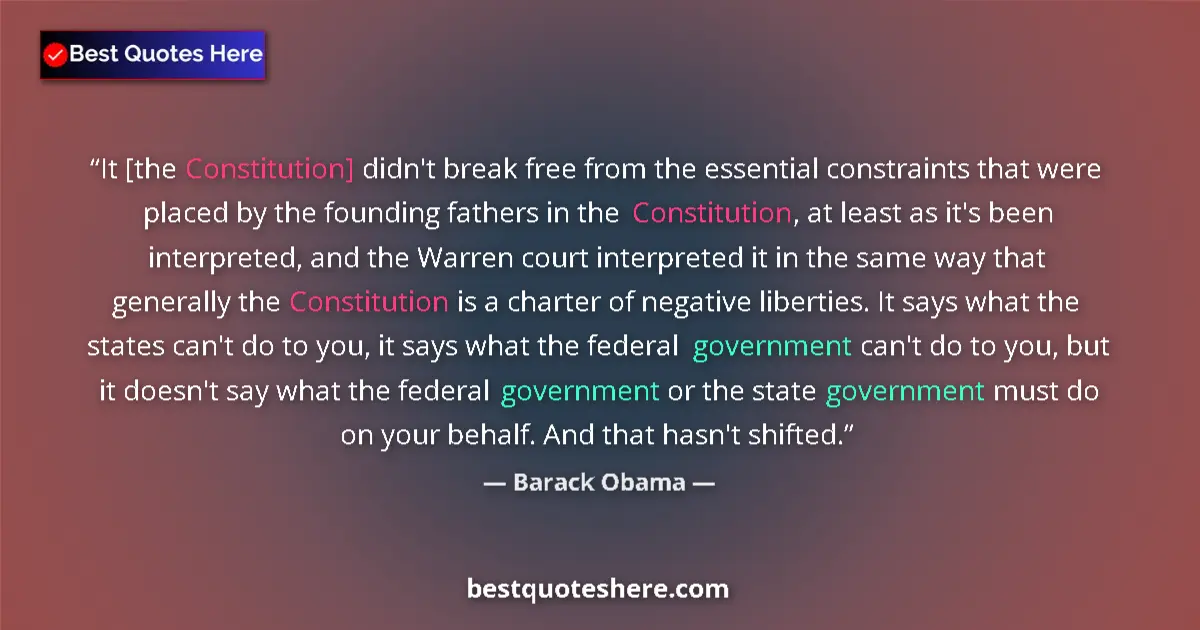 Quote by Barack Obama: It [the Constitution] didn't break free from the essential constraints that were placed by the found...