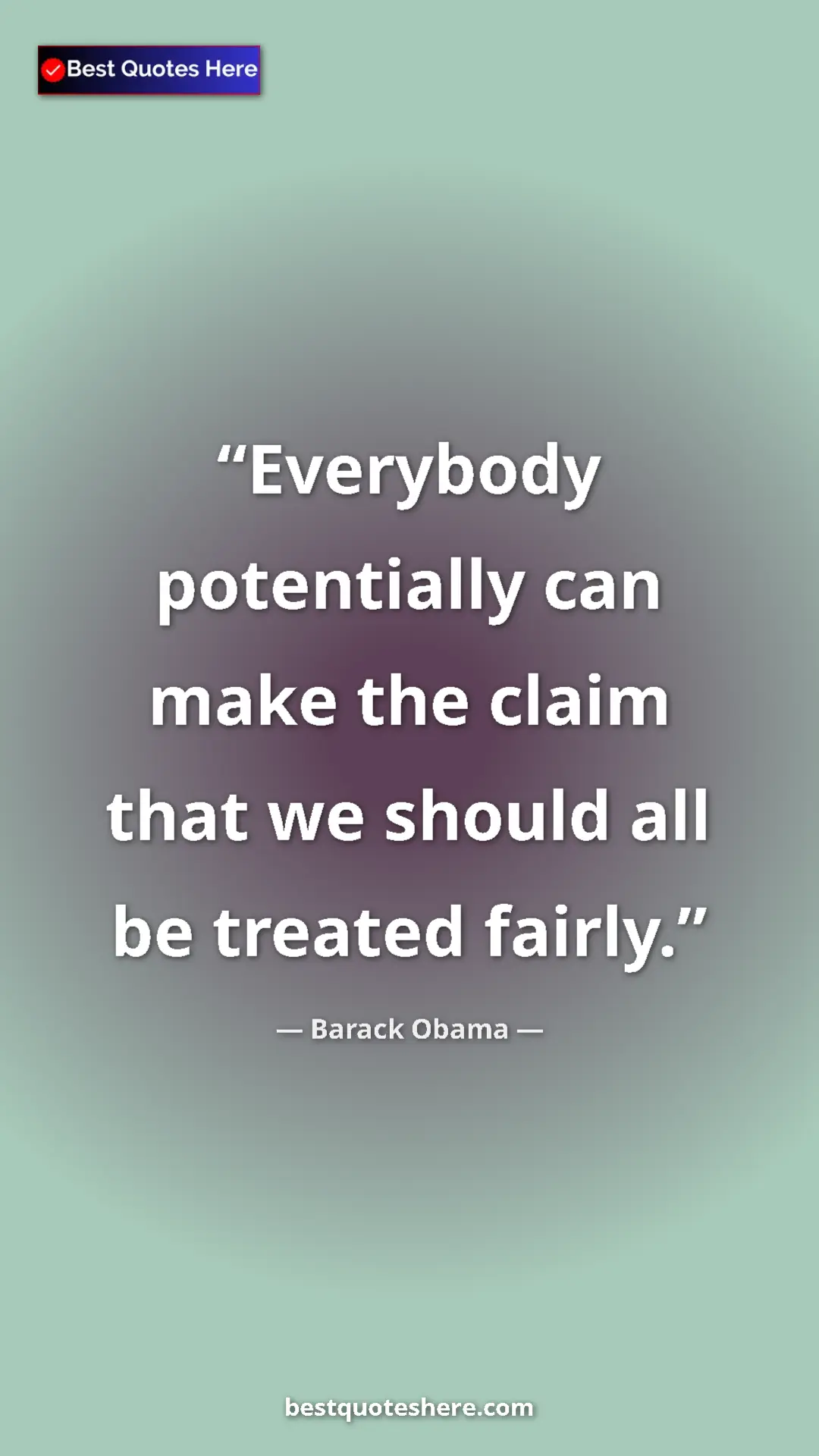 Barack Obama Quote Card: "Everybody potentially can make the claim that we should all..." Pinterest quote poster by Barack Obama: "Everybody potentially can make the claim that we should all..."