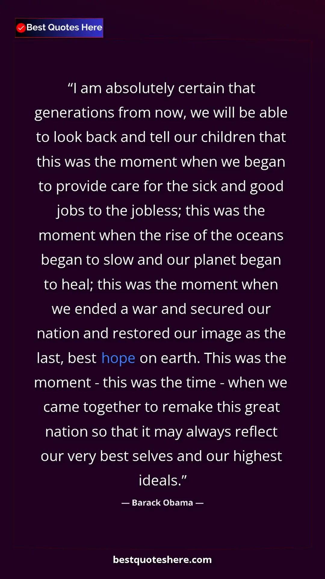 Barack Obama Quote Card: "I am absolutely certain that generations from now, we will..." Pinterest quote poster by Barack Obama: "I am absolutely certain that generations from now, we will..."
